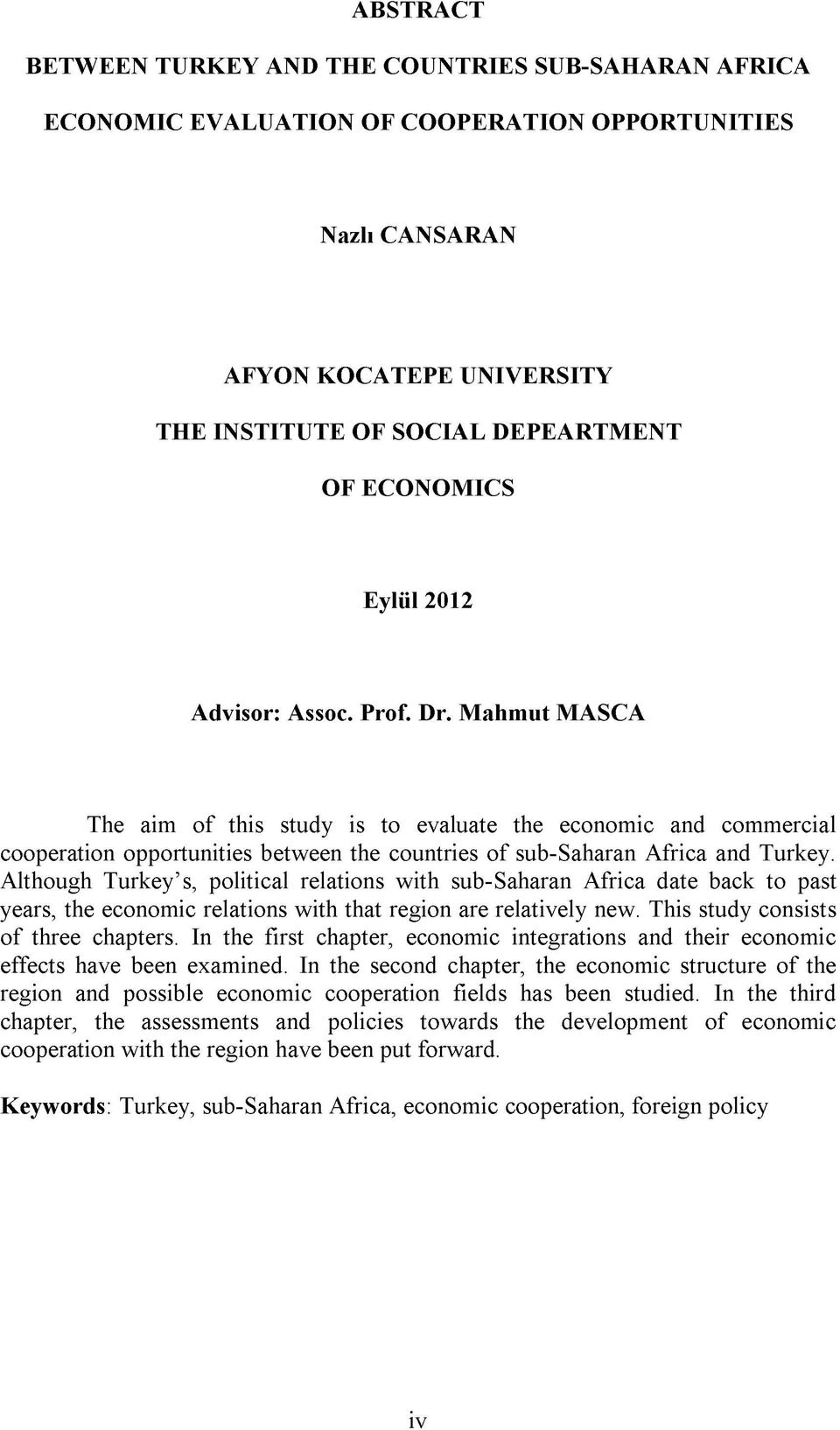 M ahm ut MASCA The aim of this study is to evaluate the economic and commercial cooperation opportunities between the countries of sub-saharan Africa and Turkey.