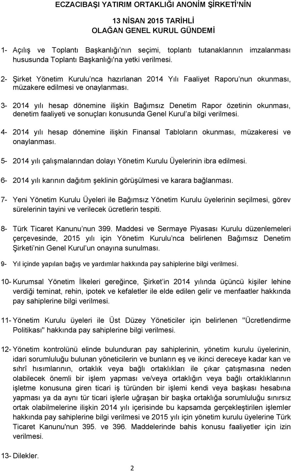 3-2014 yılı hesap dönemine ilişkin Bağımsız Denetim Rapor özetinin okunması, denetim faaliyeti ve sonuçları konusunda Genel Kurul a bilgi verilmesi.