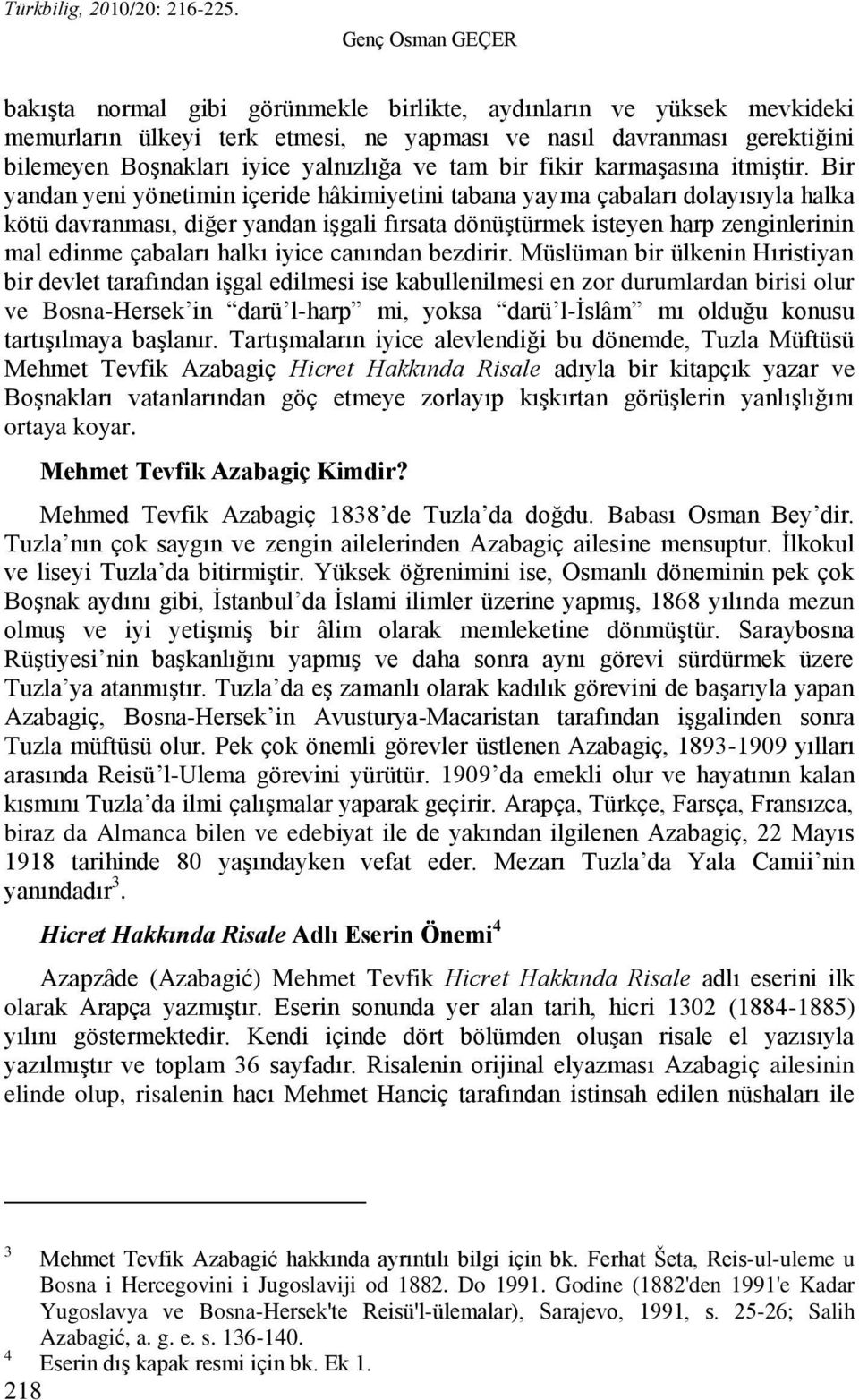 Bir yandan yeni yönetimin içeride hâkimiyetini tabana yayma çabaları dolayısıyla halka kötü davranması, diğer yandan iģgali fırsata dönüģtürmek isteyen harp zenginlerinin mal edinme çabaları halkı