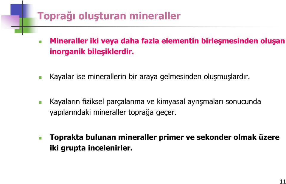 Kayaların fiziksel parçalanma ve kimyasal ayrışmaları sonucunda yapılarındaki mineraller