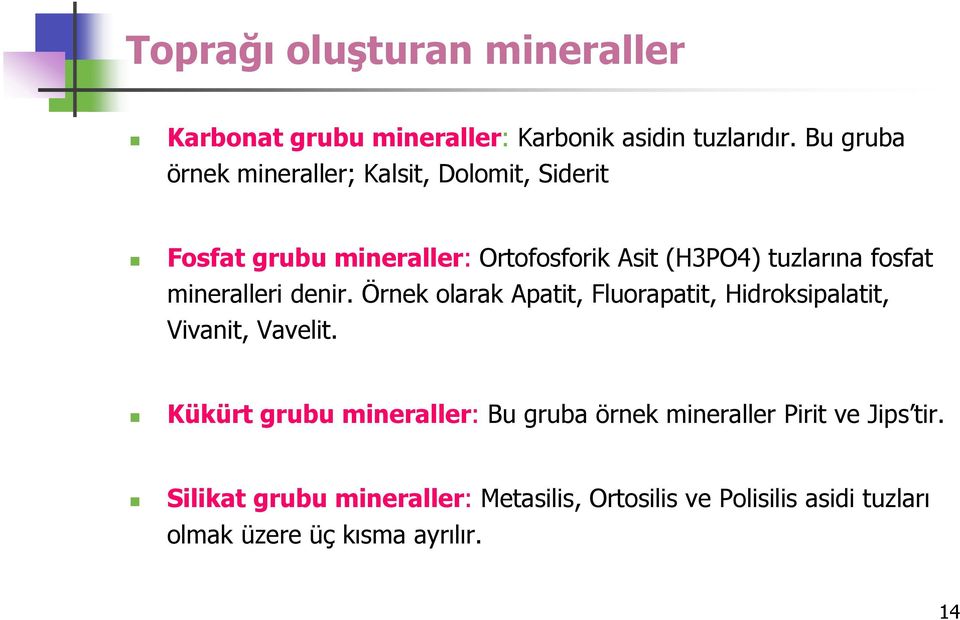 fosfat mineralleri denir. Örnek olarak Apatit, Fluorapatit, Hidroksipalatit, Vivanit, Vavelit.