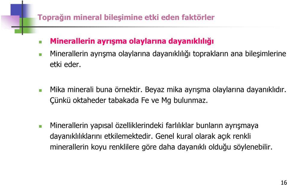 Çünkü oktaheder tabakada Fe ve Mg bulunmaz.