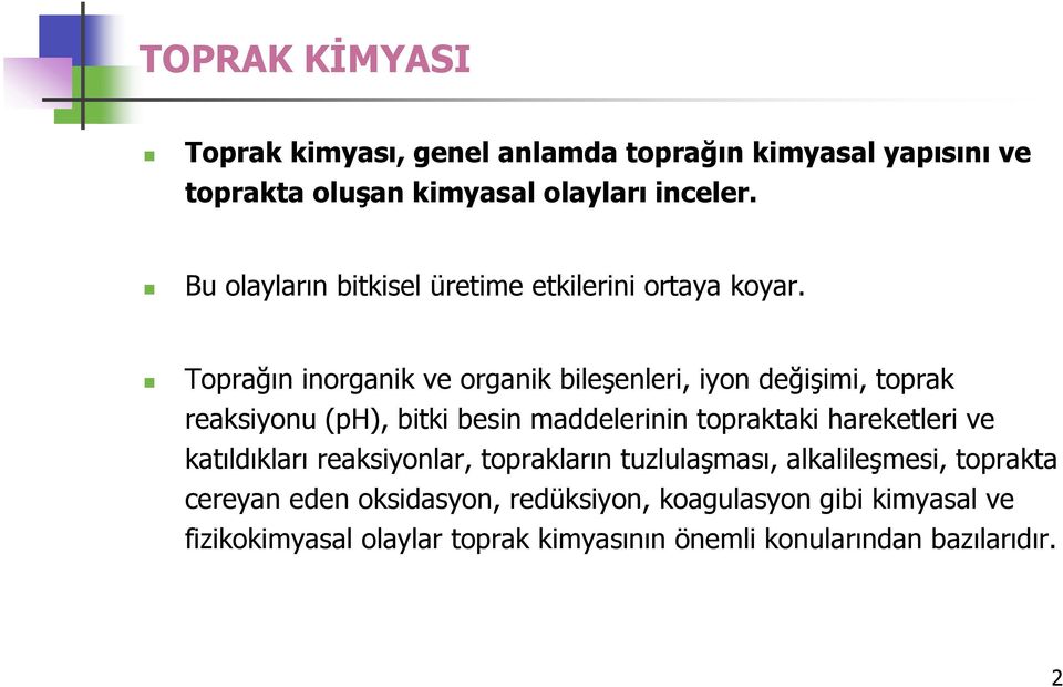 Toprağın inorganik ve organik bileşenleri, iyon değişimi, toprak reaksiyonu (ph), bitki besin maddelerinin topraktaki hareketleri