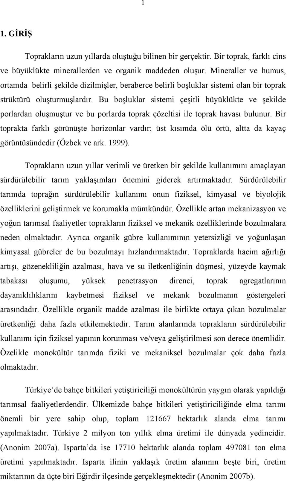 Bu boşluklar sistemi çeşitli büyüklükte ve şekilde porlardan oluşmuştur ve bu porlarda toprak çözeltisi ile toprak havası bulunur.