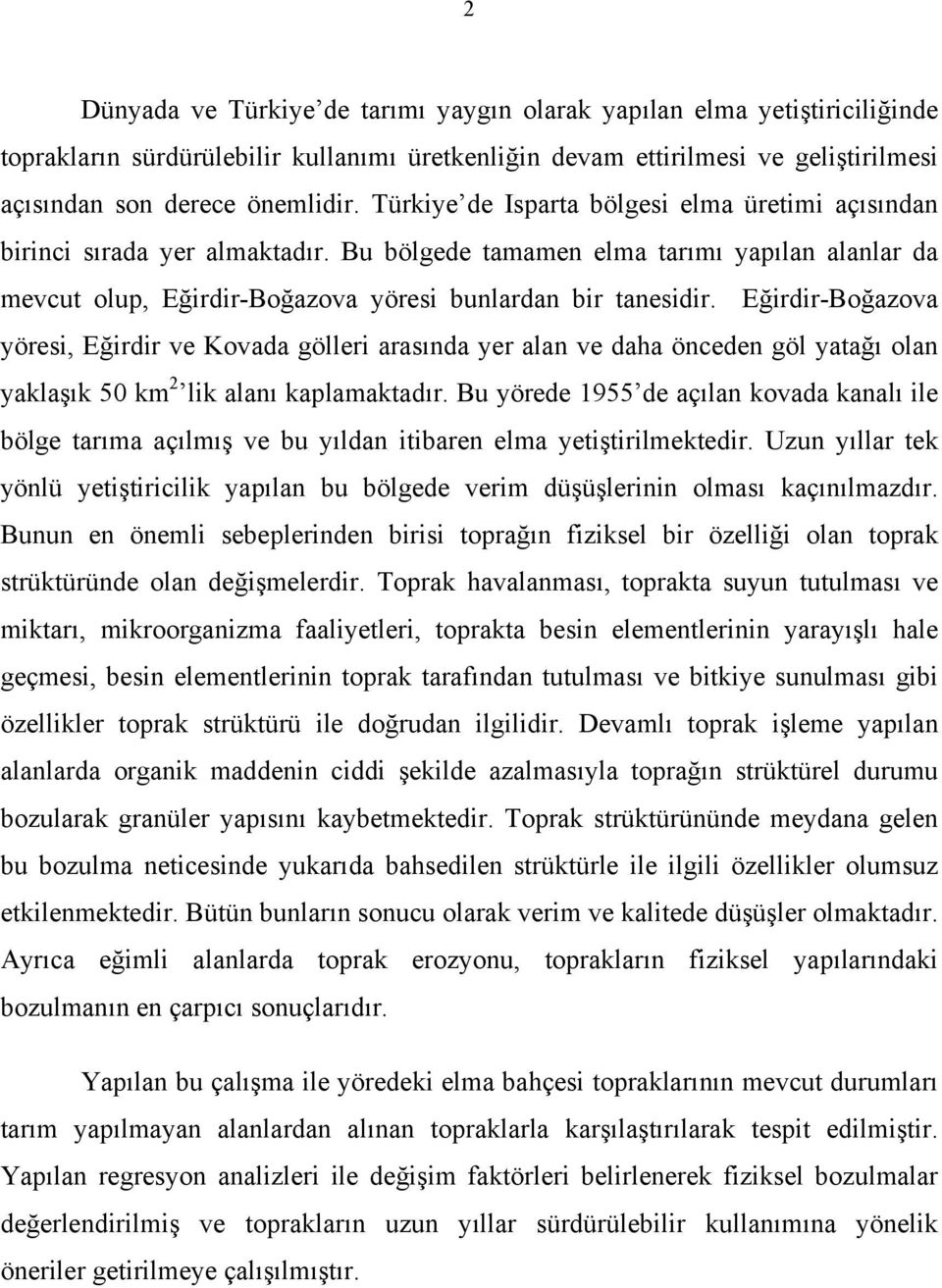 Eğirdir-Boğazova yöresi, Eğirdir ve Kovada gölleri arasında yer alan ve daha önceden göl yatağı olan yaklaşık 50 km 2 lik alanı kaplamaktadır.