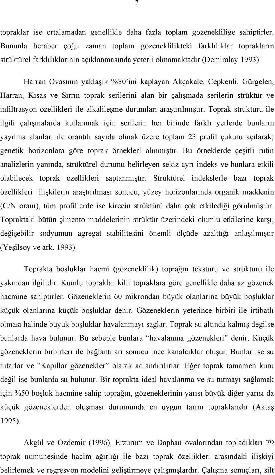 Harran Ovasının yaklaşık %80 ini kaplayan Akçakale, Cepkenli, Gürgelen, Harran, Kısas ve Sırrın toprak serilerini alan bir çalışmada serilerin strüktür ve infiltrasyon özellikleri ile alkalileşme