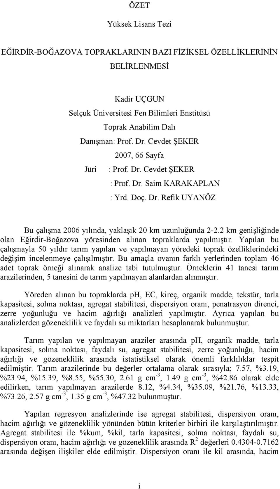 2 km genişliğinde olan Eğirdir-Boğazova yöresinden alınan topraklarda yapılmıştır.