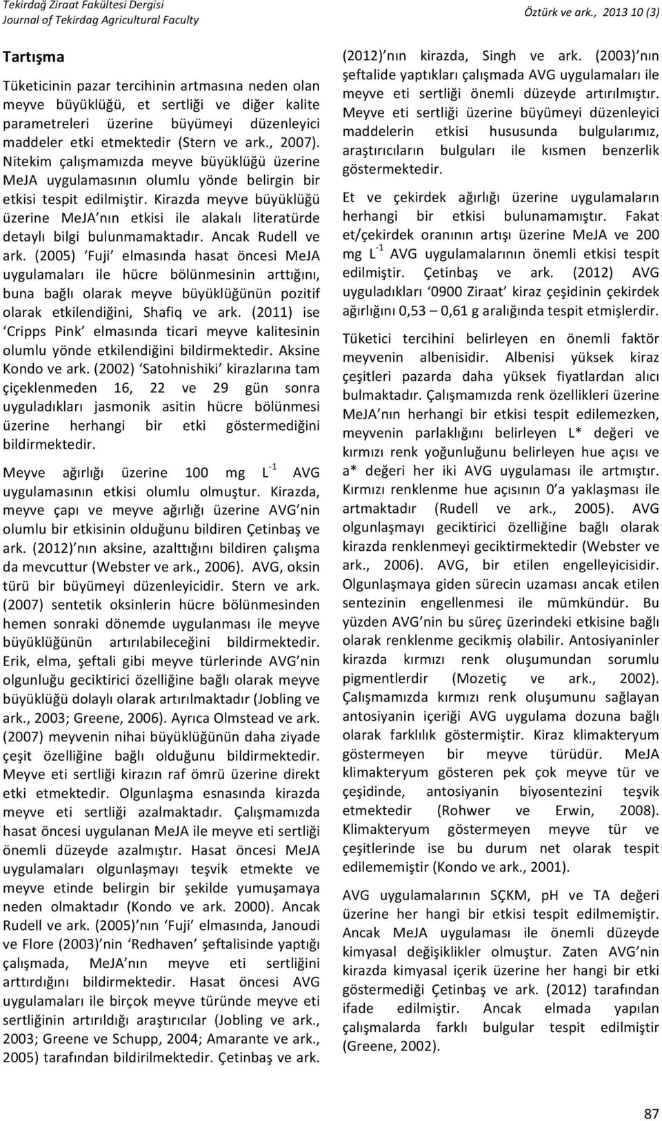 Kirazda meyve büyüklüğü üzerine MeJA nın etkisi ile alakalı literatürde detaylı bilgi bulunmamaktadır. Ancak Rudell ve ark.