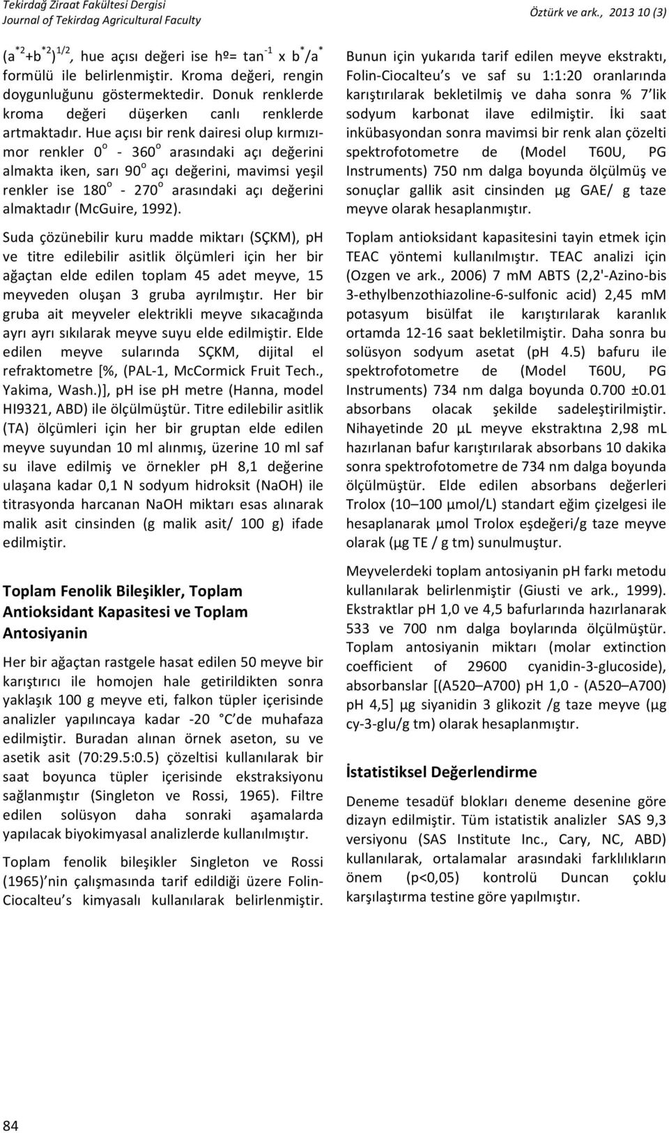 hueaçısıbirrenkdairesiolupkırmızız mor renkler 0 o Z 360 o arasındaki açı değerini almakta iken, sarı 90 o açı değerini, mavimsi yeşil renkler ise 180 o Z 270 o arasındaki açı değerini