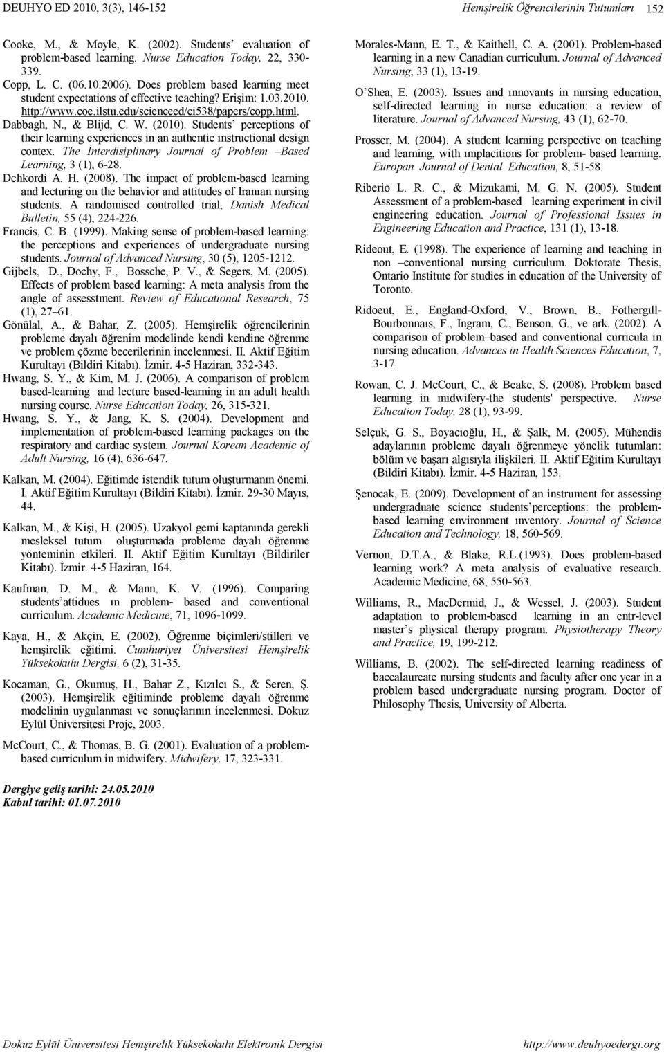 Students perceptions of their learning experiences in an authentic ınstructional design contex. The İnterdisiplinary Journal of Problem Based Learning, 3 (1), 6-28. Dehkordi A. H. (2008).