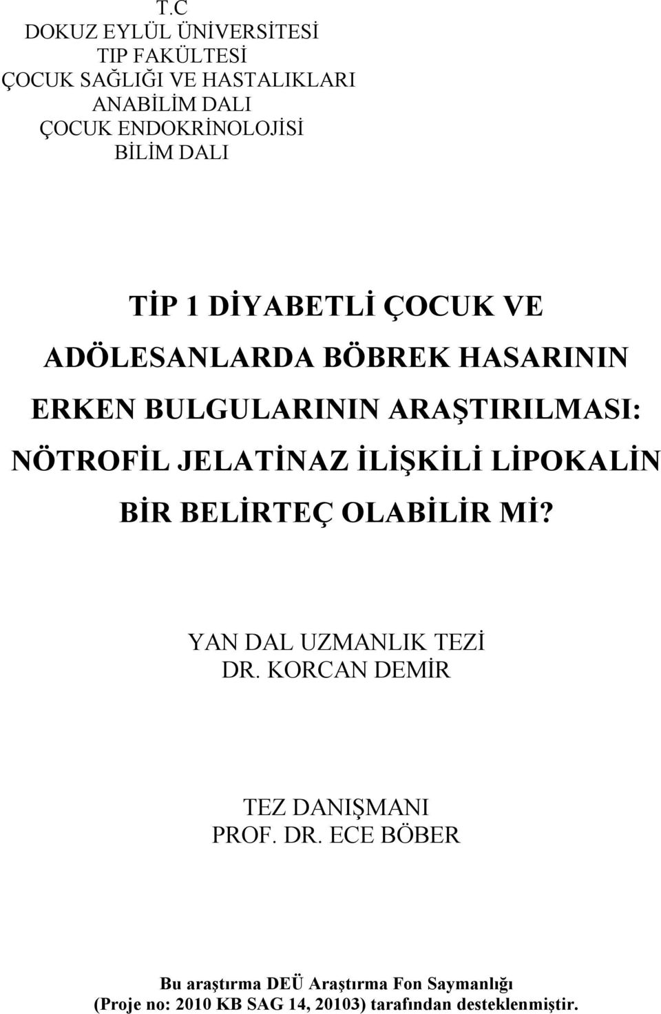 JELATİNAZ İLİŞKİLİ LİPOKALİN BİR BELİRTEÇ OLABİLİR Mİ? YAN DAL UZMANLIK TEZİ DR. KORCAN DEMİR TEZ DANIŞMANI PROF.