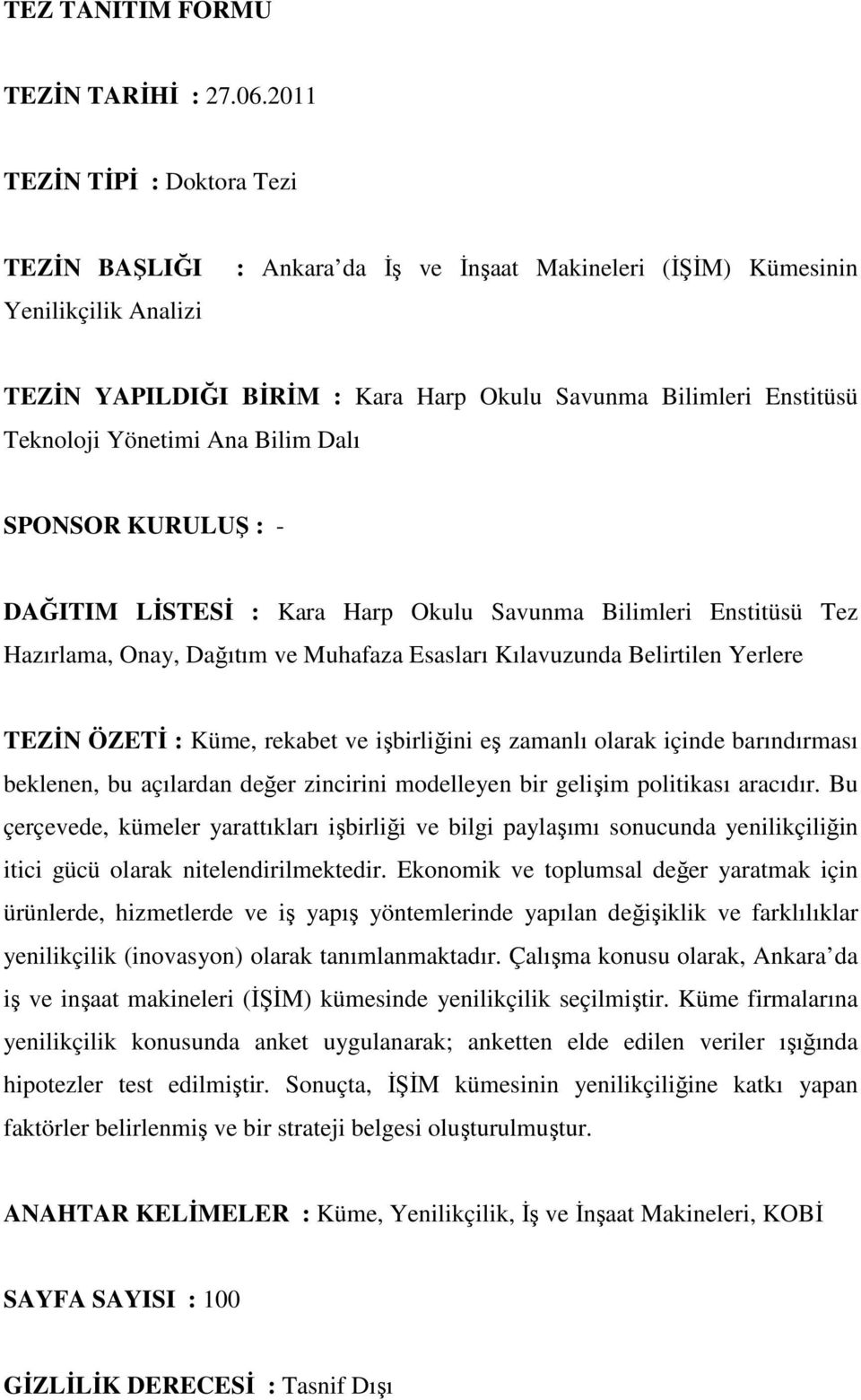 Yönetimi Ana Bilim Dalı SPONSOR KURULUŞ : - DAĞITIM LİSTESİ : Kara Harp Okulu Savunma Bilimleri Enstitüsü Tez Hazırlama, Onay, Dağıtım ve Muhafaza Esasları Kılavuzunda Belirtilen Yerlere TEZİN ÖZETİ