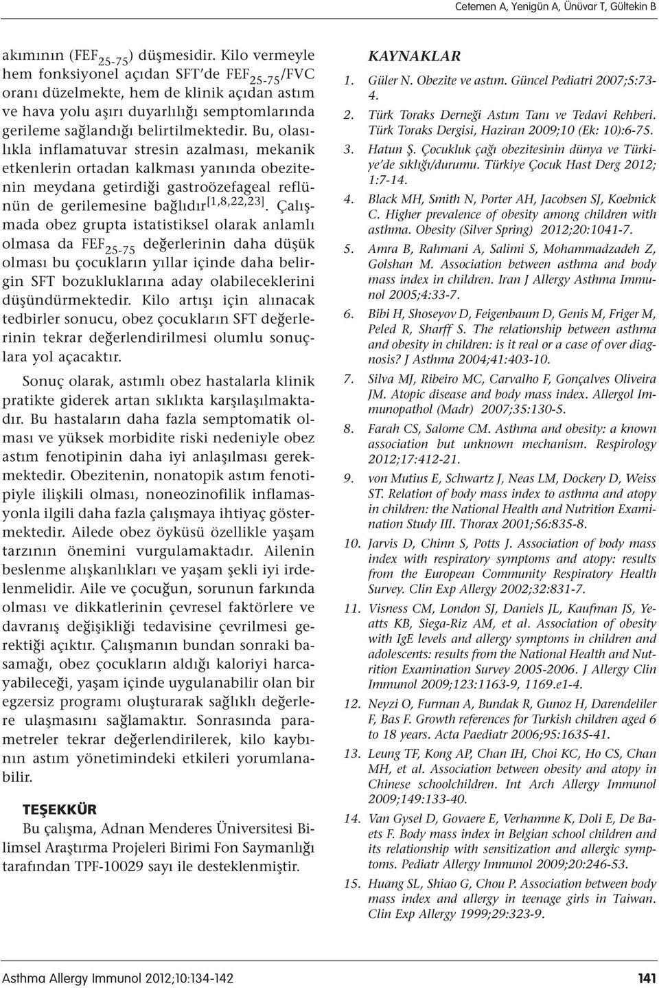 Bu, olasılıkla inflamatuvar stresin azalması, mekanik etkenlerin ortadan kalkması yanında obezitenin meydana getirdiği gastroözefageal reflünün de gerilemesine bağlıdır [1,8,22,23].