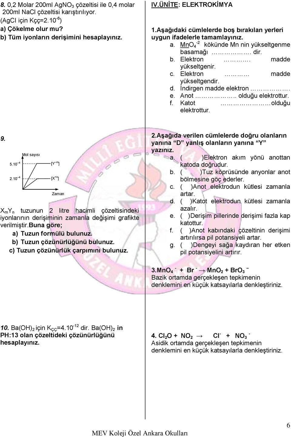 . olduğu elektrottur. f. Katot olduğu elektrottur. 9. 5.10 4 2.