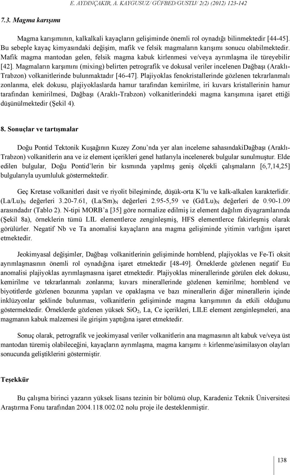 Magmaların karşımını (mixing) belirten petrografik ve dokusal veriler incelenen Dağbaşı (Araklı- Trabzon) volkanitlerinde bulunmaktadır [46-47].