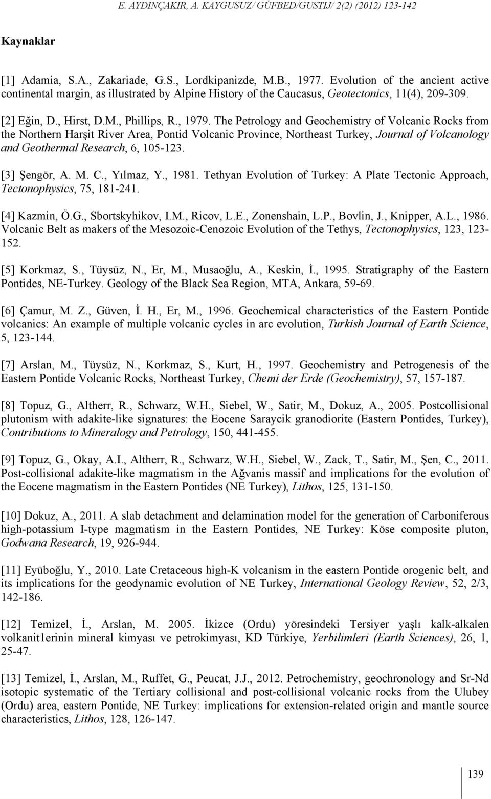 The Petrology and Geochemistry of Volcanic Rocks from the Northern Harşit River Area, Pontid Volcanic Province, Northeast Turkey, Journal of Volcanology and Geothermal Research, 6, 105-123.