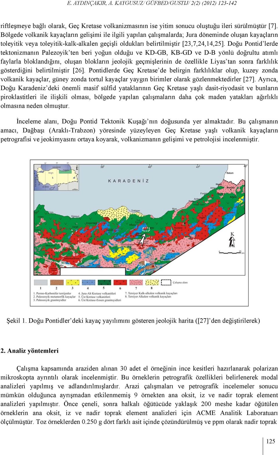 Doğu Pontid lerde tektonizmanın Palezoyik ten beri yoğun olduğu ve KD-GB, KB-GD ve D-B yönlü doğrultu atımlı faylarla bloklandığını, oluşan blokların jeolojik geçmişlerinin de özellikle Liyas tan