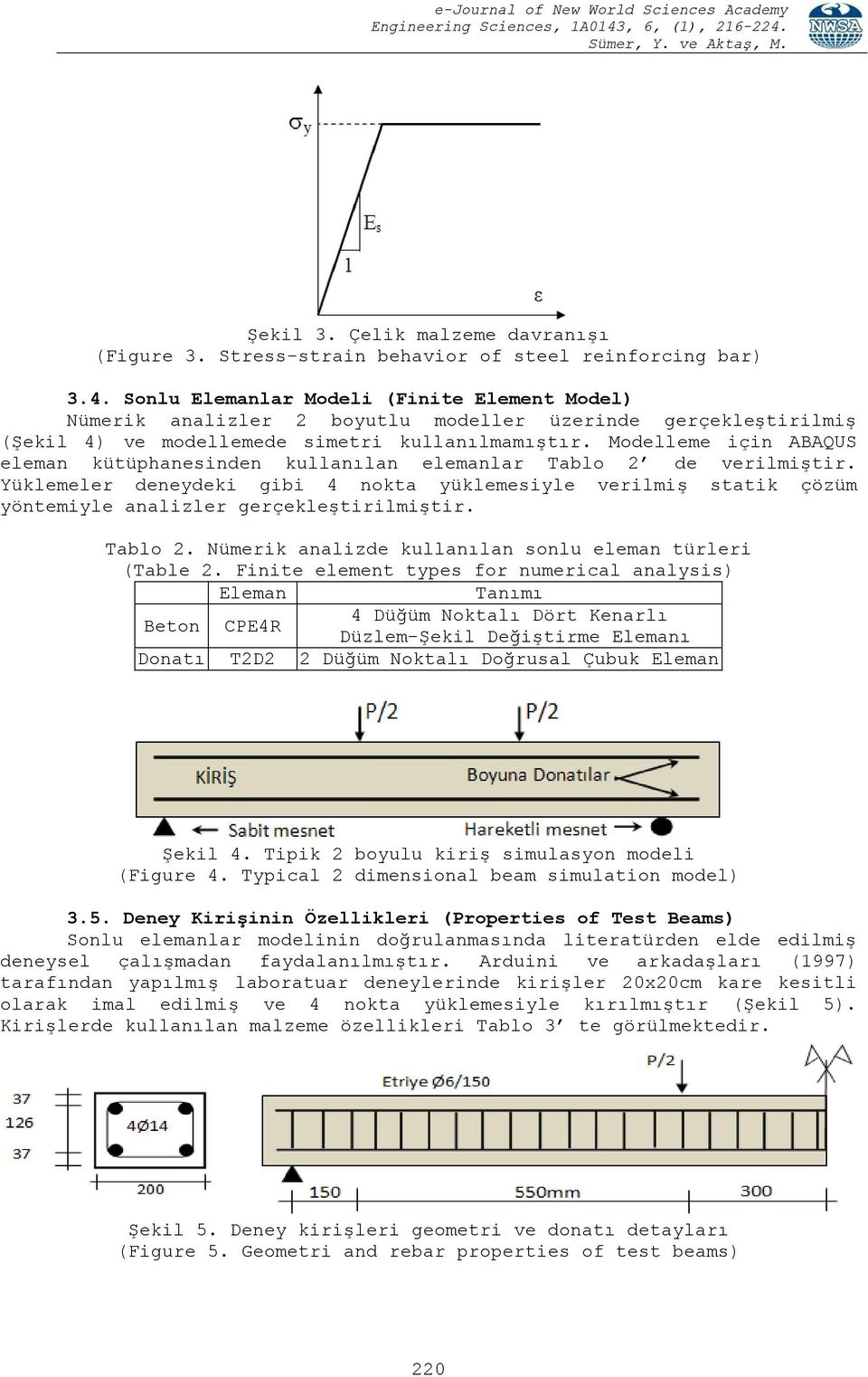 Modelleme için ABAQUS eleman kütüphanesinden kullanılan elemanlar Tablo 2 de verilmiştir.
