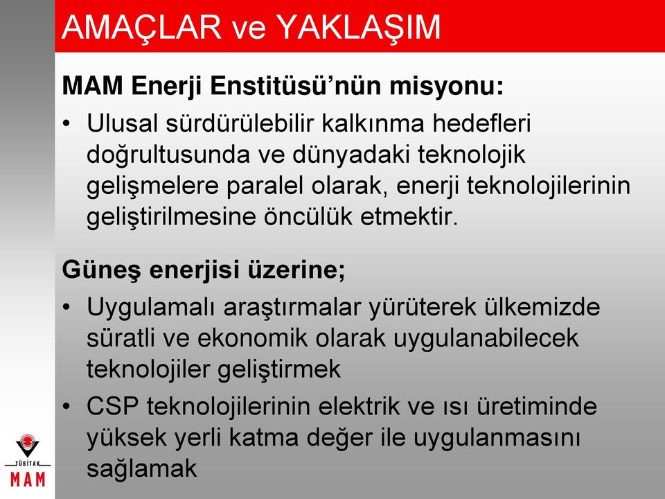 Güneş enerjisi üzerine; Uygulamalı araştırmalar yürüterek ülkemizde süratli ve ekonomik olarak uygulanabilecek