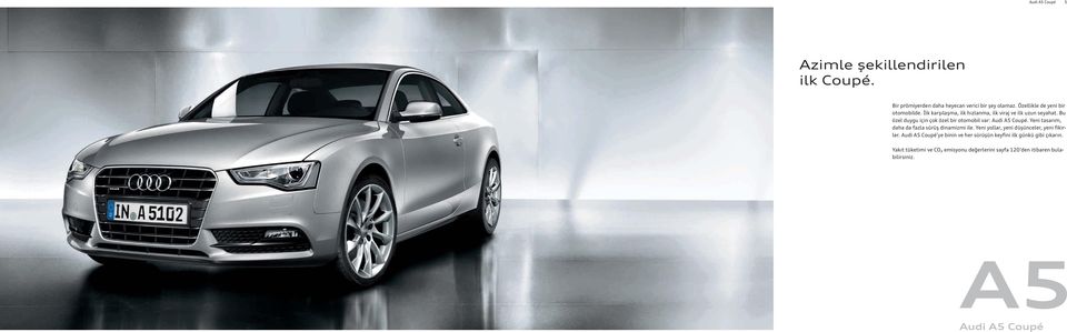 Bu özel duygu için çok özel bir otomobil var: Audi A5 Coupé. Yeni tasarım, daha da fazla sürüş dinamizmi ile.