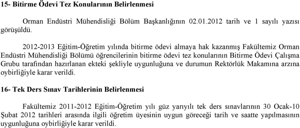 Çalışma Grubu tarafından hazırlanan ekteki şekliyle uygunluğuna ve durumun Rektörlük Makamına arzına oybirliğiyle karar verildi.