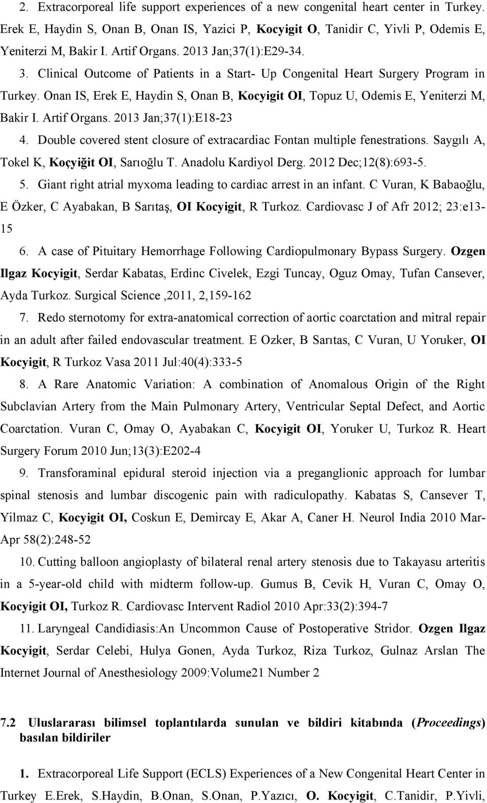 Onan IS, Erek E, Haydin S, Onan B, Kocyigit OI, Topuz U, Odemis E, Yeniterzi M, Bakir I. Artif Organs. 2013 Jan;37(1):E18-23 4.