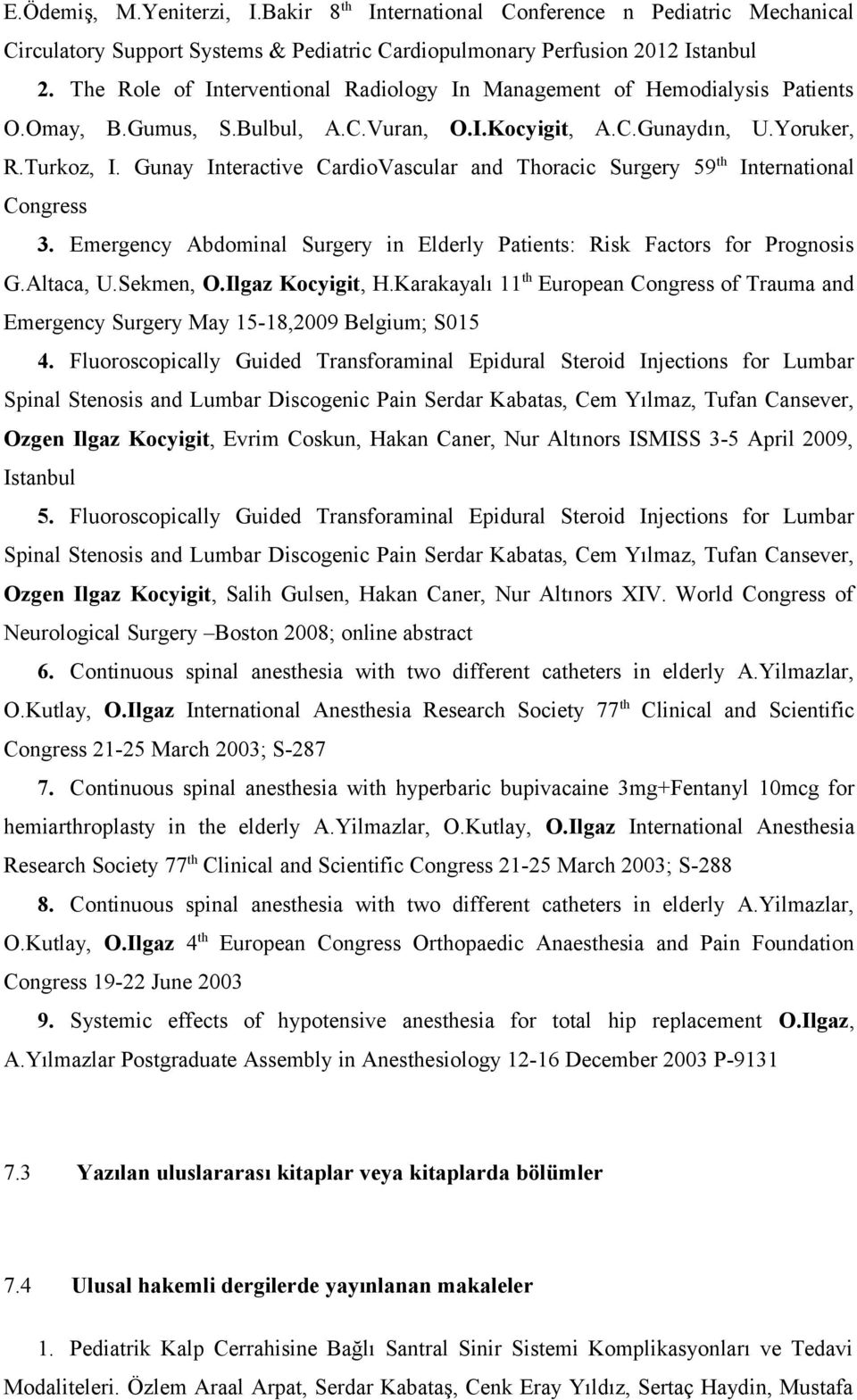 Gunay Interactive CardioVascular and Thoracic Surgery 59 th International Congress 3. Emergency Abdominal Surgery in Elderly Patients: Risk Factors for Prognosis G.Altaca, U.Sekmen, O.