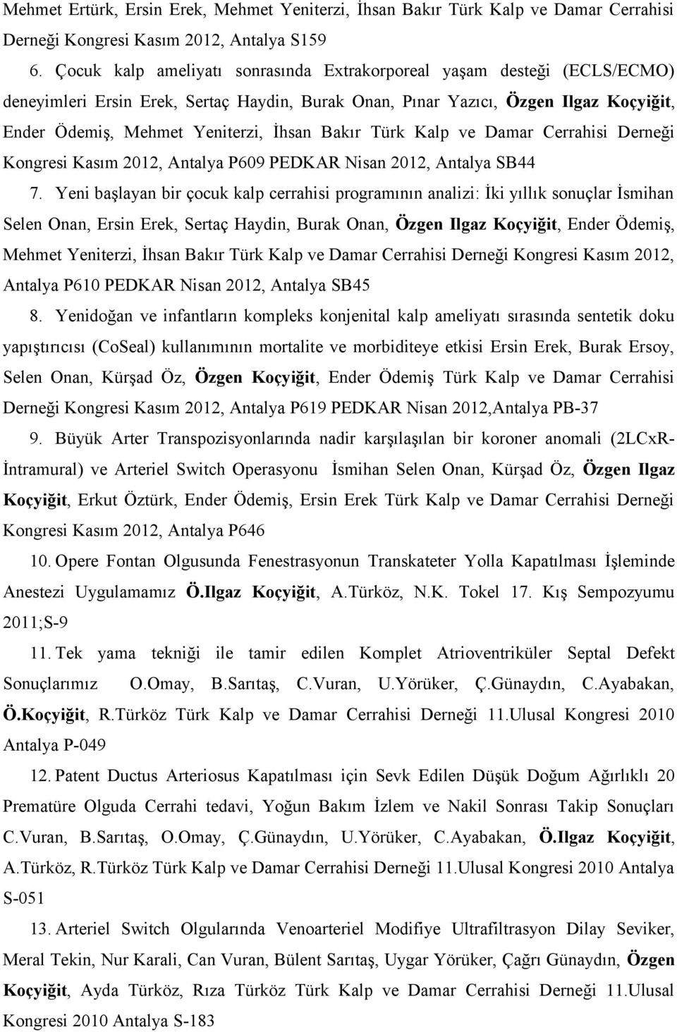 Bakır Türk Kalp ve Damar Cerrahisi Derneği Kongresi Kasım 2012, Antalya P609 PEDKAR Nisan 2012, Antalya SB44 7.