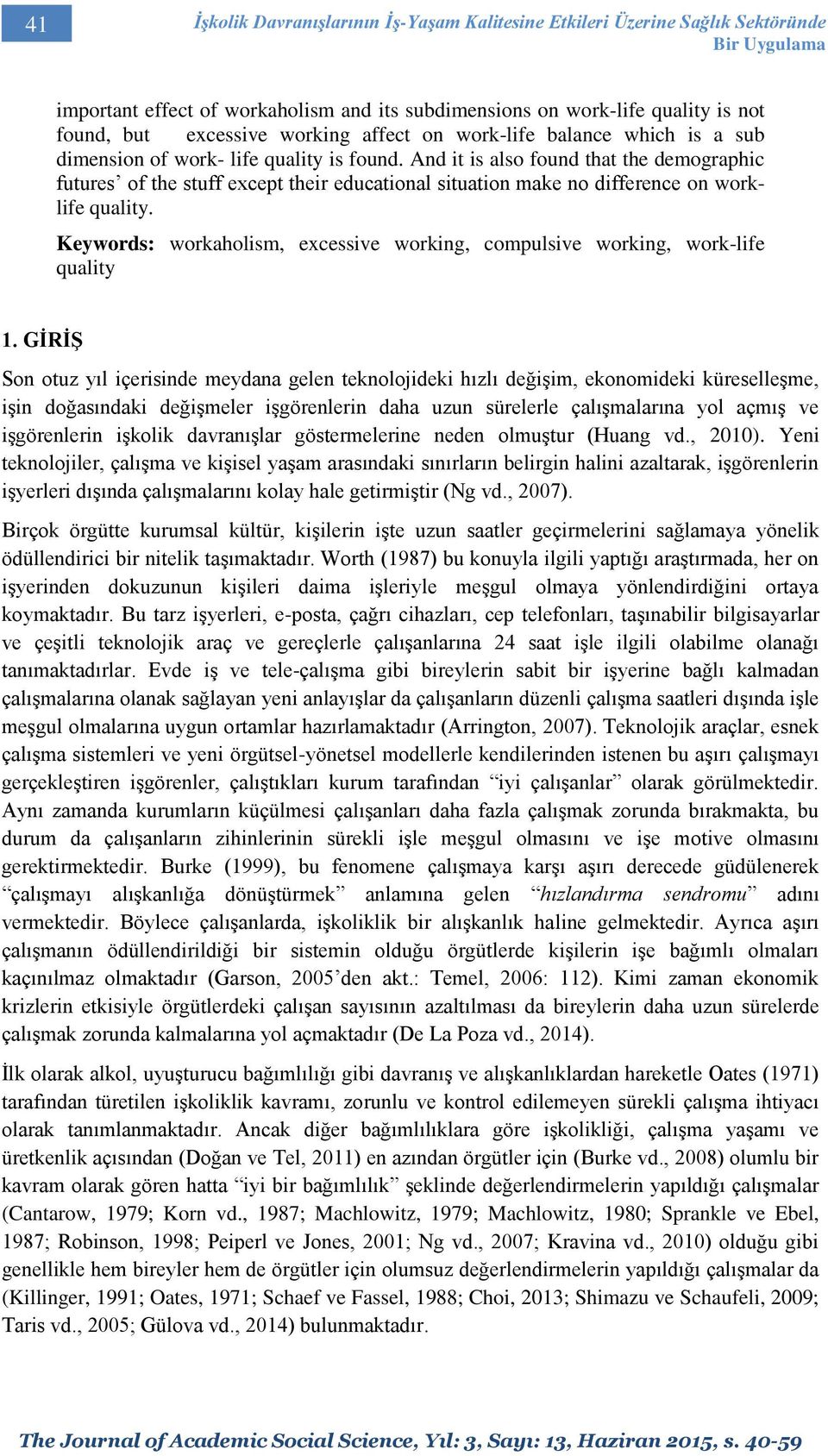 And it is also found that the demographic futures of the stuff except their educational situation make no difference on worklife quality.