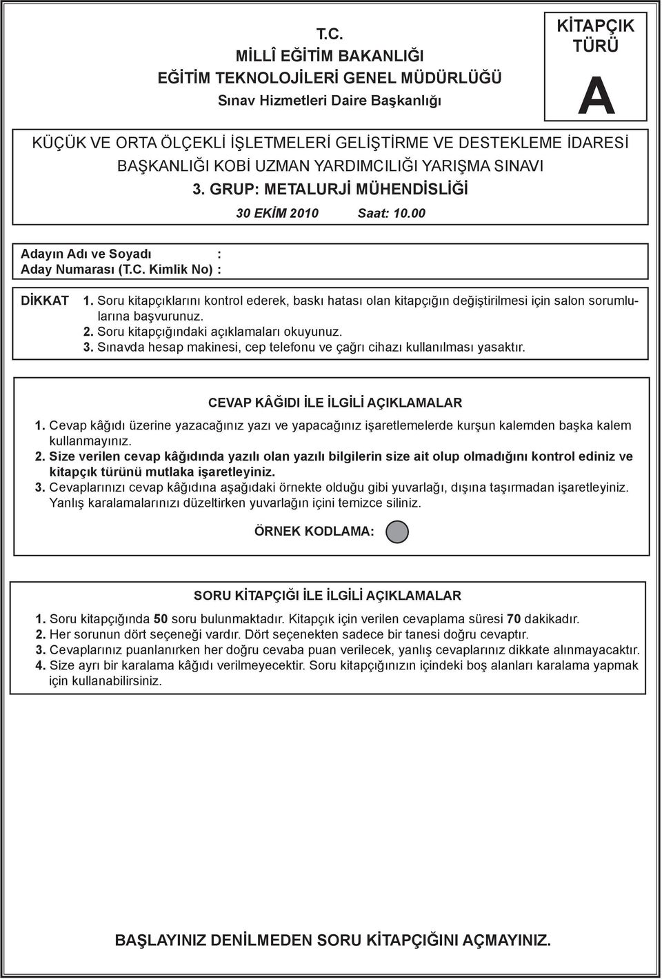 Soru kitapçıklarını kontrol ederek, baskı hatası olan kitapçığın değiştirilmesi için salon sorumlularına başvurunuz. 2. Soru kitapçığındaki açıklamaları okuyunuz. 3.