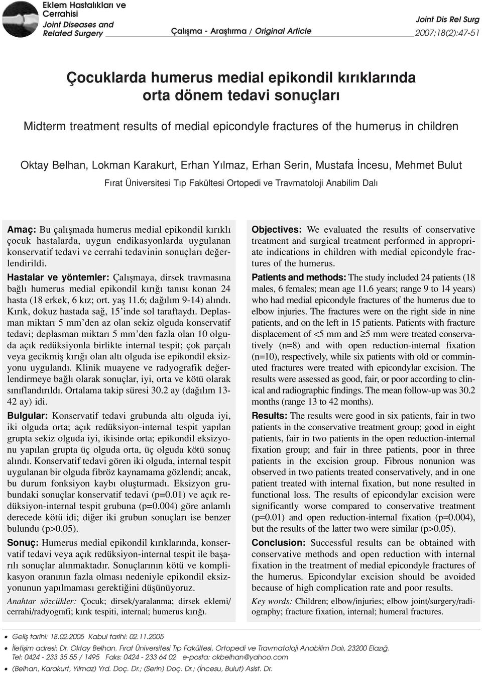 Üniversitesi T p Fakültesi Ortopedi ve Travmatoloji Anabilim Dal Amaç: Bu çal flmada humerus medial epikondil k r kl çocuk hastalarda, uygun endikasyonlarda uygulanan konservatif tedavi ve cerrahi