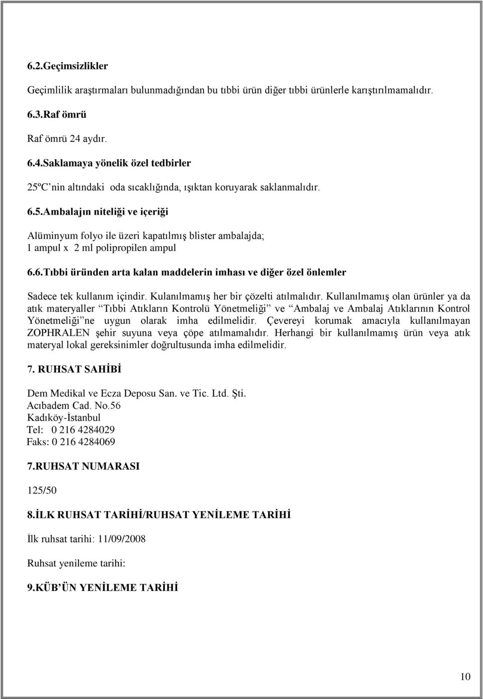 6. Tıbbi üründen arta kalan maddelerin imhası ve diğer özel önlemler Sadece tek kullanım içindir. Kulanılmamış her bir çözelti atılmalıdır.