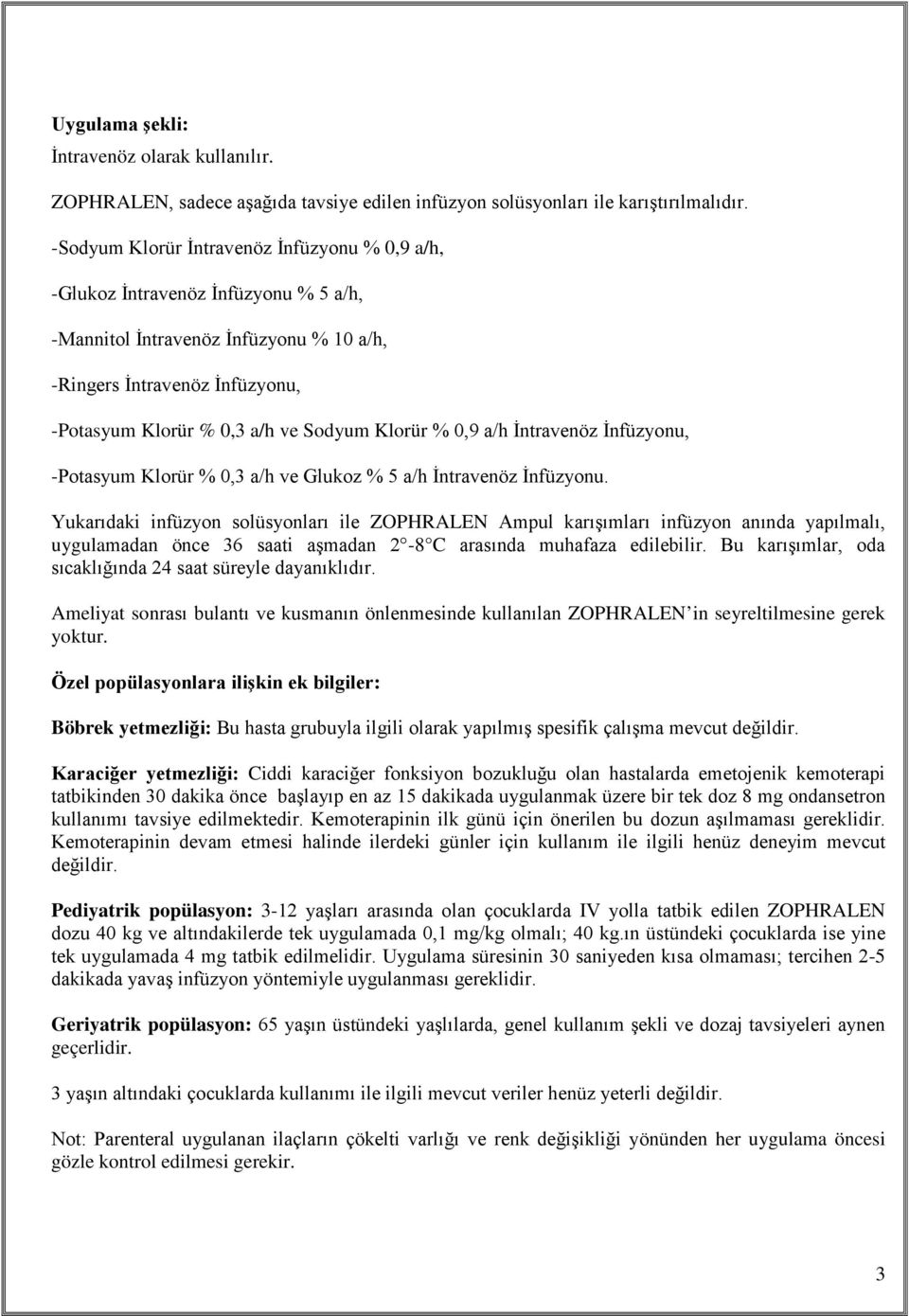 Klorür % 0,9 a/h İntravenöz İnfüzyonu, -Potasyum Klorür % 0,3 a/h ve Glukoz % 5 a/h İntravenöz İnfüzyonu.