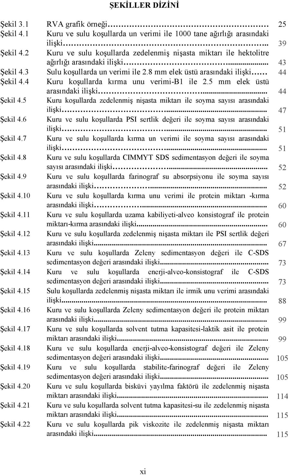 .. 47 Şekil 4.6 Kuru ve sulu koşullarda PSI sertlik değeri ile soyma sayısı arasındaki ilişki... 51 Şekil 4.