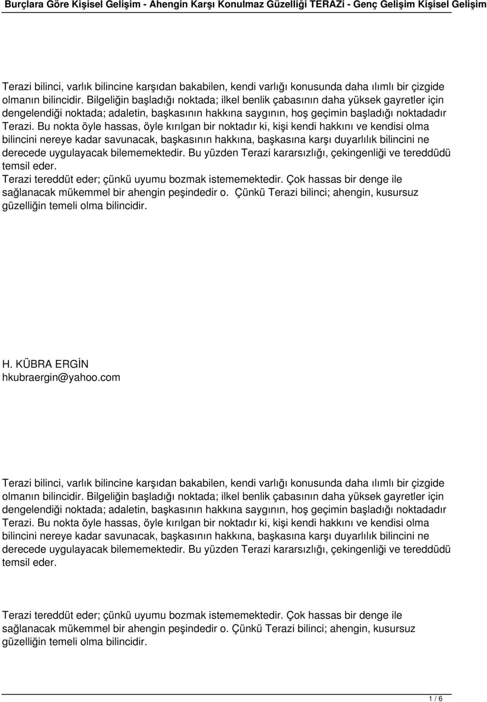 Bu nokta öyle hassas, öyle kırılgan bir noktadır ki, kişi kendi hakkını ve kendisi olma bilincini nereye kadar savunacak, başkasının hakkına, başkasına karşı duyarlılık bilincini ne derecede