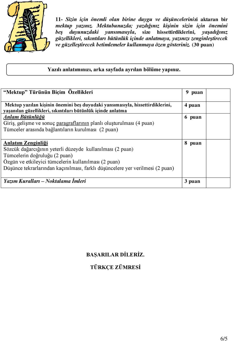 ve güzelleştirecek betimlemeler kullanmaya özen gösteriniz. (30 puan) Yazılı anlatımınızı, arka sayfada ayrılan bölüme yapınız.