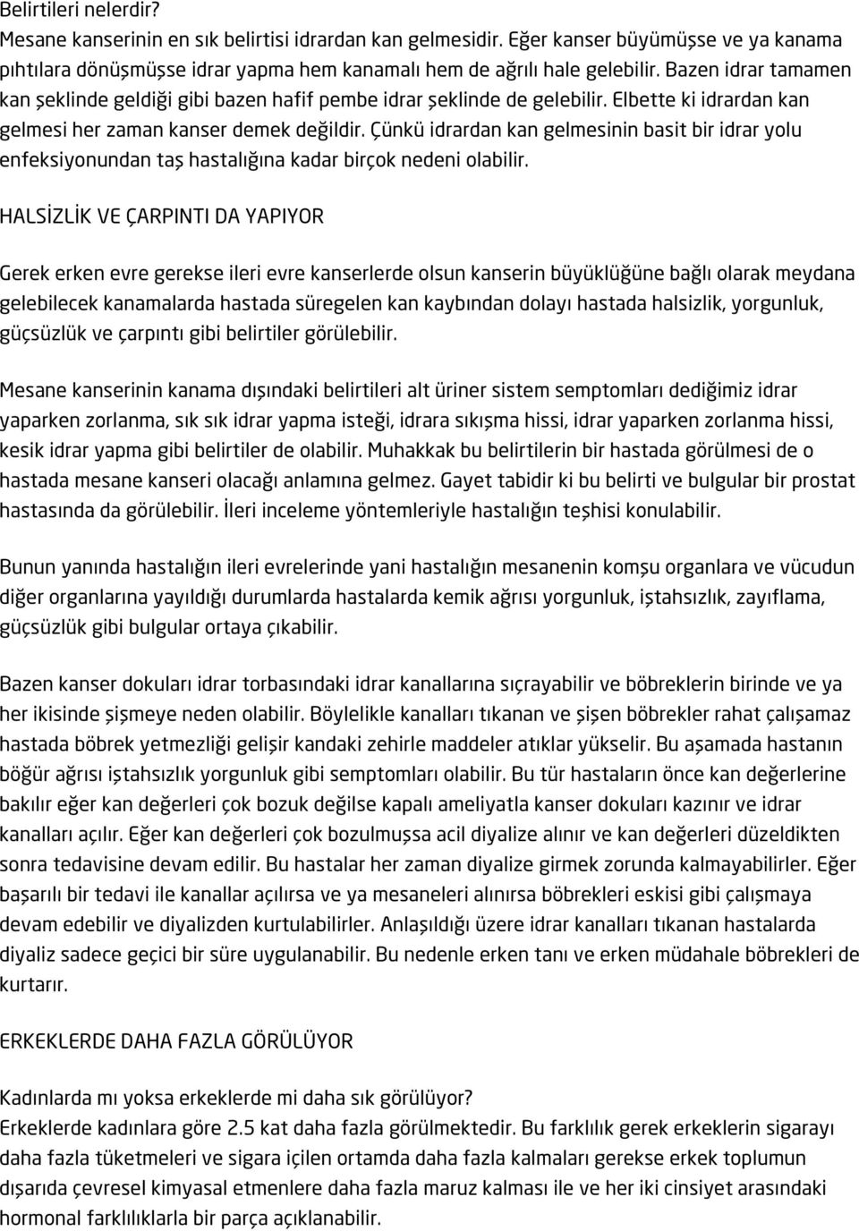 Çünkü idrardan kan gelmesinin basit bir idrar yolu enfeksiyonundan taş hastalığına kadar birçok nedeni olabilir.