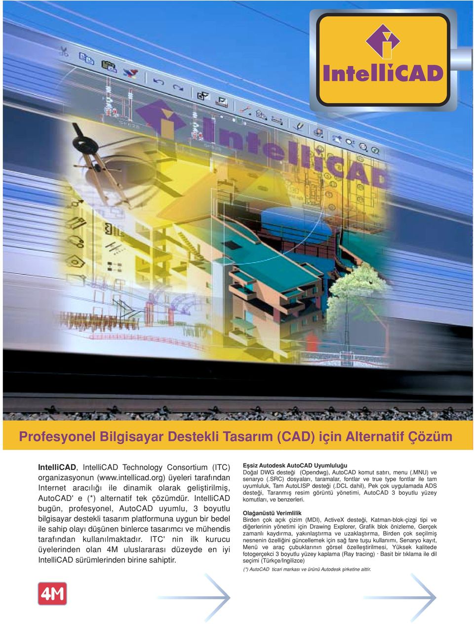 IntelliCAD bugün, profesyonel, AutoCAD uyumlu, 3 boyutlu bilgisayar destekli tasar m platformuna uygun bir bedel ile sahip olay düflünen binlerce tasar mc ve mühendis taraf ndan kullan lmaktad r.