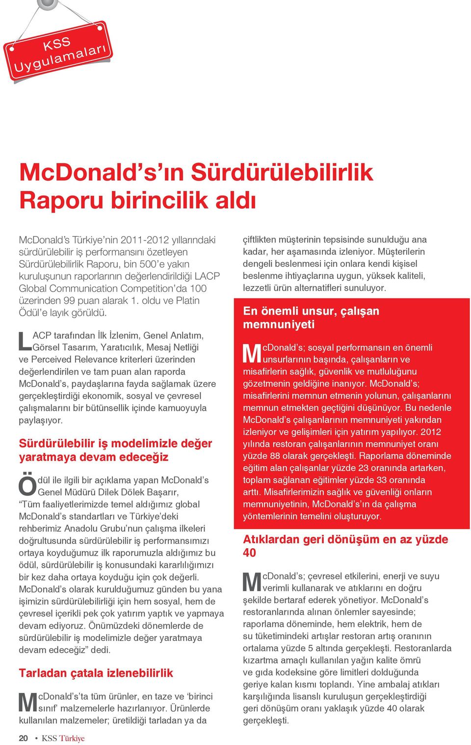 LACP tarafından İlk İzlenim, Genel Anlatım, Görsel Tasarım, Yaratıcılık, Mesaj Netliği ve Perceived Relevance kriterleri üzerinden değerlendirilen ve tam puan alan raporda McDonald s, paydaşlarına