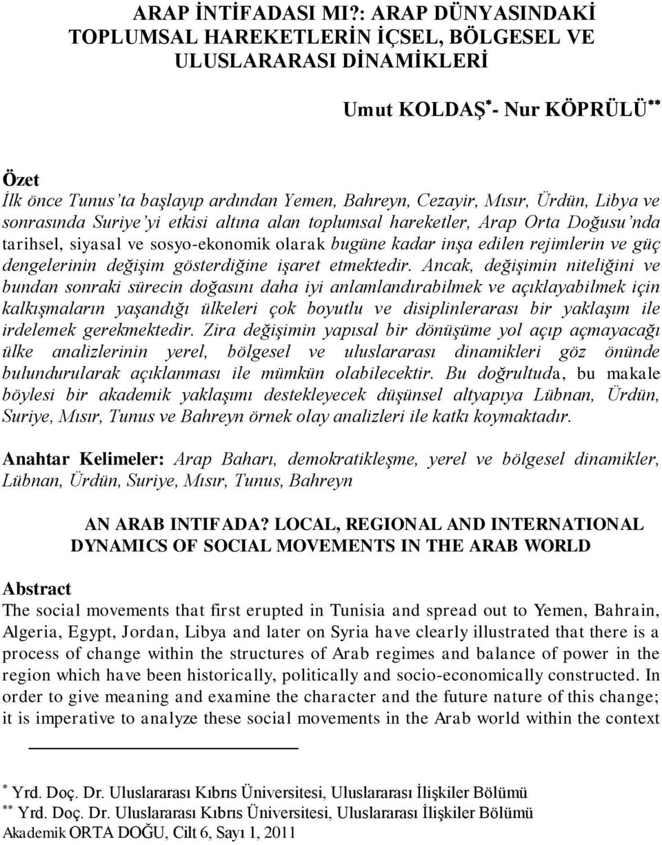 ve sonrasında Suriye yi etkisi altına alan toplumsal hareketler, Arap Orta Doğusu nda tarihsel, siyasal ve sosyo-ekonomik olarak bugüne kadar inşa edilen rejimlerin ve güç dengelerinin değişim