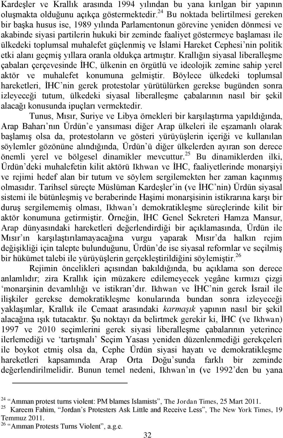 toplumsal muhalefet güçlenmiģ ve Ġslami Hareket Cephesi nin politik etki alanı geçmiģ yıllara oranla oldukça artmıģtır.