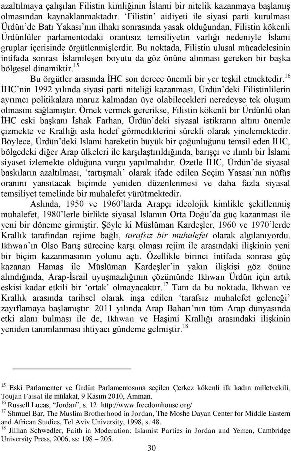 gruplar içerisinde örgütlenmiģlerdir. Bu noktada, Filistin ulusal mücadelesinin intifada sonrası ĠslamileĢen boyutu da göz önüne alınması gereken bir baģka bölgesel dinamiktir.