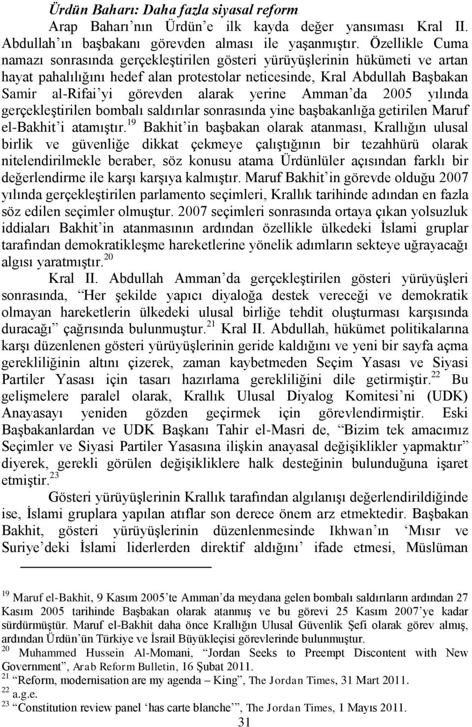 alarak yerine Amman da 2005 yılında gerçekleģtirilen bombalı saldırılar sonrasında yine baģbakanlığa getirilen Maruf el-bakhit i atamıģtır.