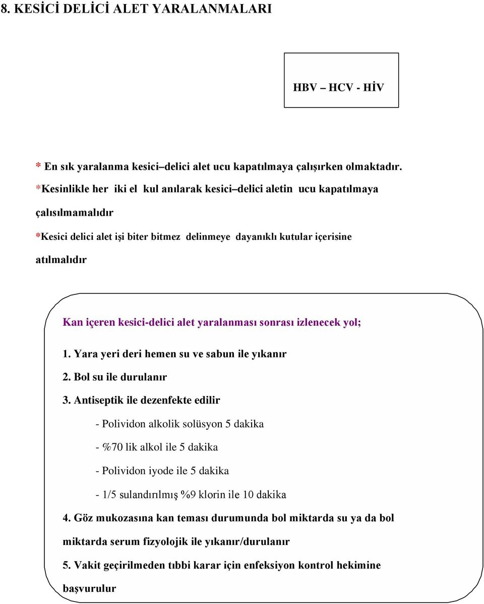 kesici-delici alet yaralanması sonrası izlenecek yol; 1. Yara yeri deri hemen su ve sabun ile yıkanır 2. Bol su ile durulanır 3.