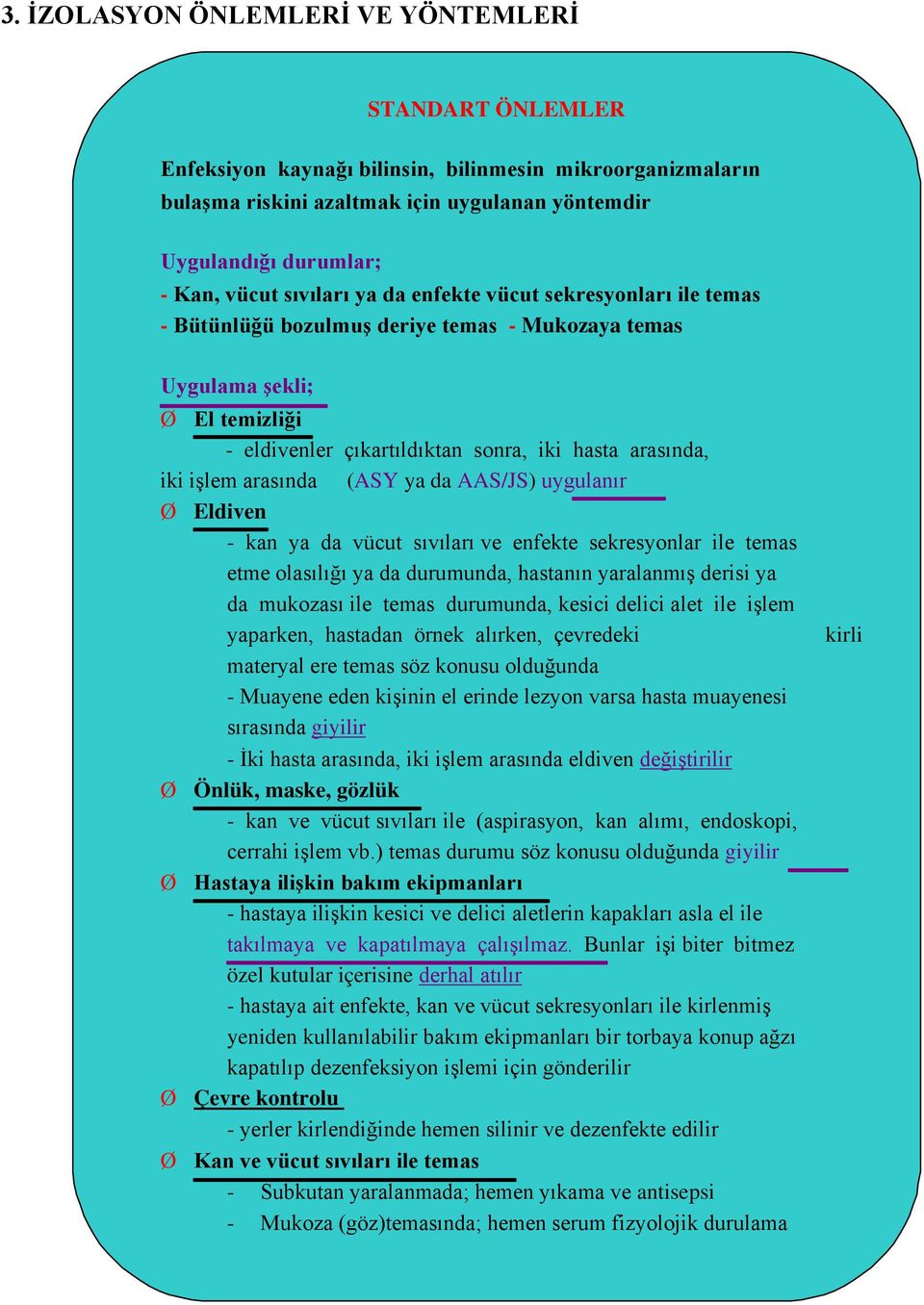 arasında (ASY ya da AAS/JS) uygulanır Ø Eldiven - kan ya da vücut sıvıları ve enfekte sekresyonlar ile temas etme olasılığı ya da durumunda, hastanın yaralanmış derisi ya da mukozası ile temas