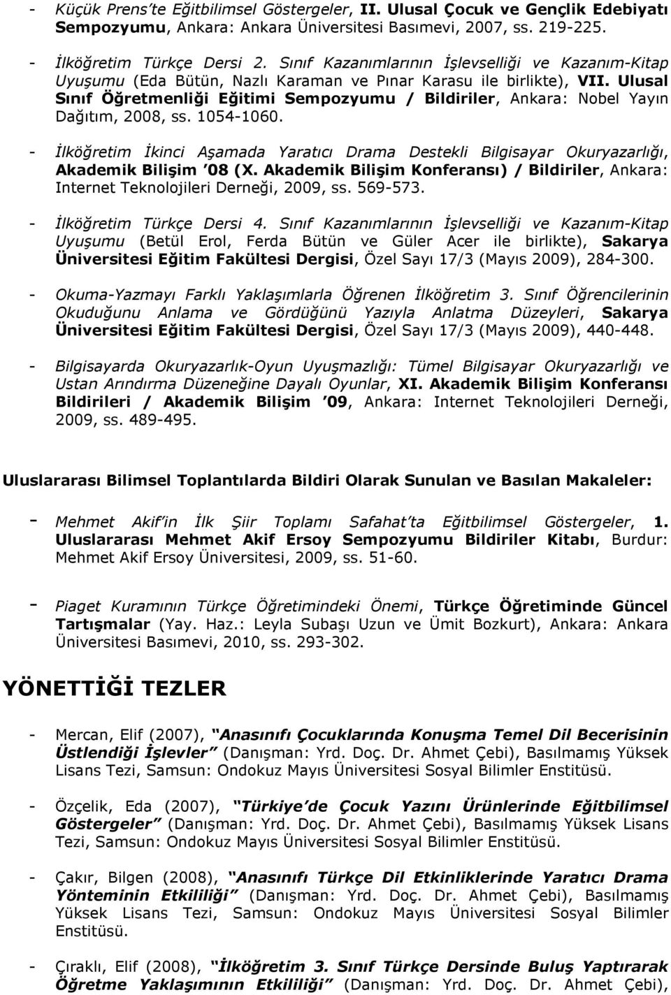 Ulusal Sınıf Öğretmenliği Eğitimi Sempozyumu / Bildiriler, Ankara: Nobel Yayın Dağıtım, 2008, ss. 1054-1060.