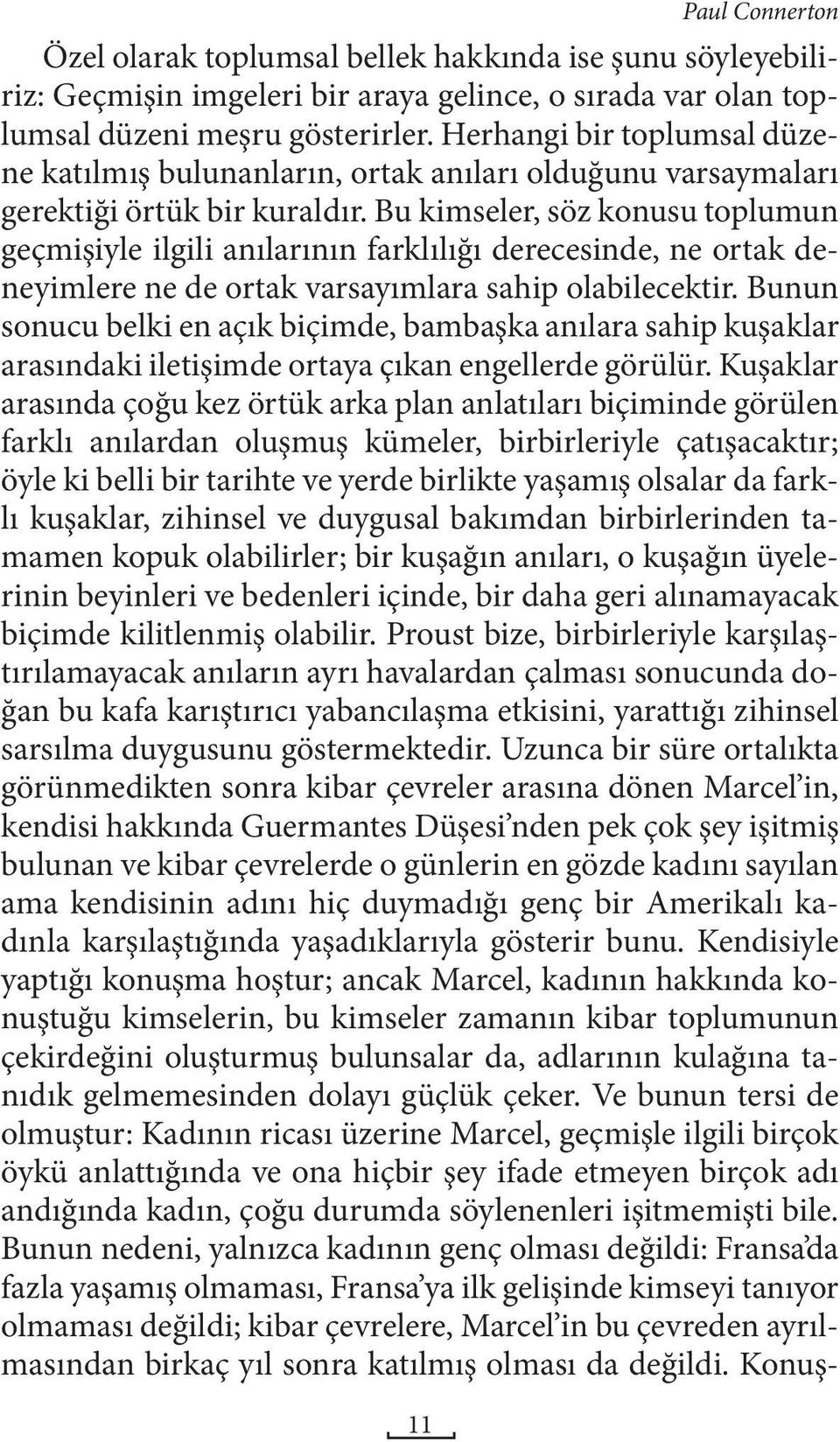 Bu kimseler, söz konusu toplumun geçmişiyle ilgili anılarının farklılığı derecesinde, ne ortak deneyimlere ne de ortak varsayımlara sahip olabilecektir.