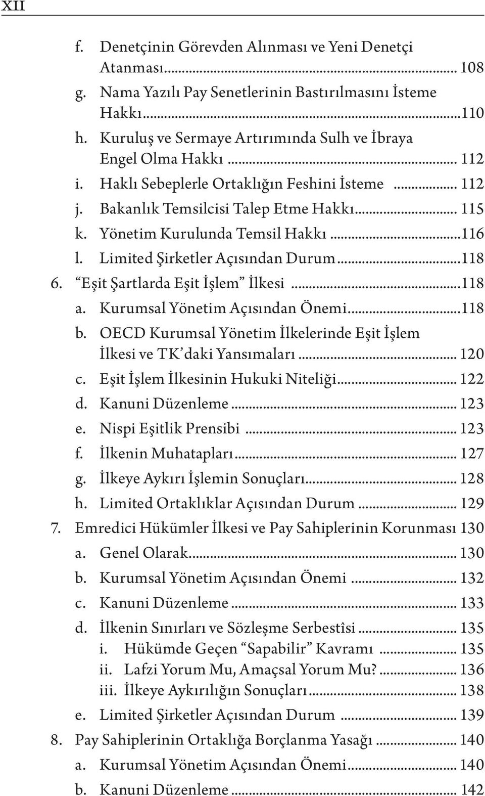 Eşit Şartlarda Eşit İşlem İlkesi...118 a. Kurumsal Yönetim Açısından Önemi...118 b. OECD Kurumsal Yönetim İlkelerinde Eşit İşlem İlkesi ve TK daki Yansımaları... 120 c.