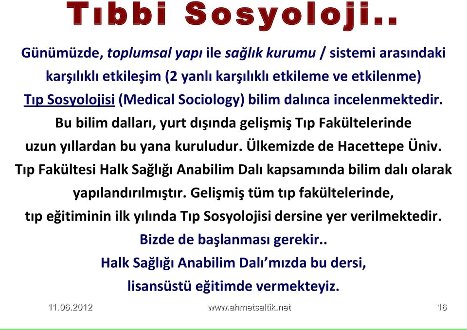 bilim dalınca incelenmektedir. Bu bilim dalları, yurt dışında gelişmiş Tıp Fakültelerinde uzun yıllardan bu yana kuruludur. Ülkemizde de Hacettepe Üniv.