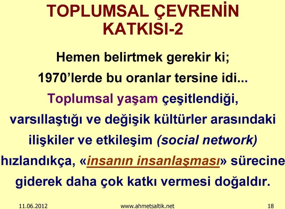 .. Toplumsal yaşam çeşitlendiği, varsıllaştığı ve değişik kültürler arasındaki